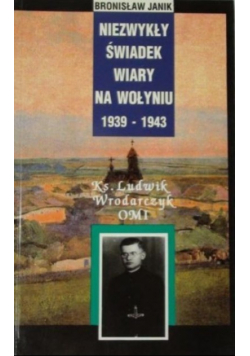 Niezwykły świadek wiary na Wołyniu 1939-1943
