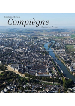 Compiègne  Racines Et Avenir Compiègne  Roots And Future
