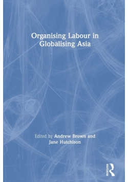 Organising Labour in Globalising Asia