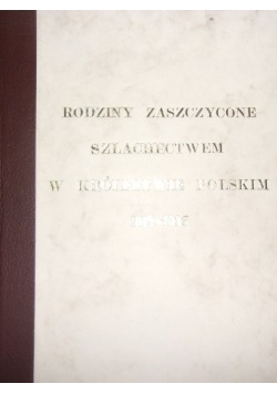 Rodziny zaszczycone szlachectwem w królestwie Polskim 1815 do 1836 reprint z 1907 r