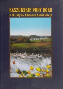 Kaszubskie Pory roku w obiektywie Edmunda Kamińskiego