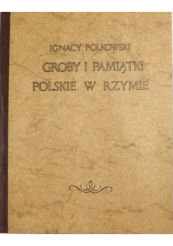 Groby i pamiątki polskie w Rzymie reprint z 1870 r