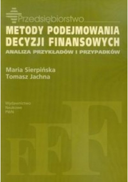 Metody podejmowania decyzji finansowych Analiza przykłądów i przypadków
