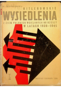Hitlerowskie wysiedlenia z ziem polskich wcielonych do rzeszy w latach 1939-1945