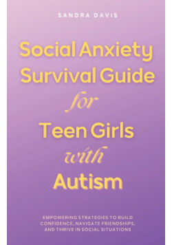 Social Anxiety Survival Guide for Teen Girls with Autism