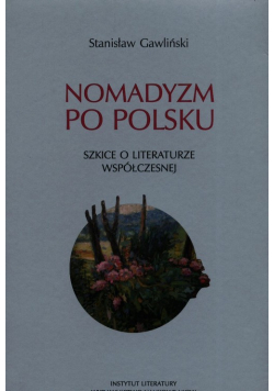 Nomadyzm po Polsku Szkice o literaturze współczesnej