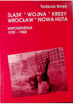 Śląsk wojna kresy Wrocław Nowa Huta wspomnienia  1930 1960