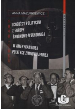 Uchodźcy polityczni z Europy Środkowo-Wschodniej w amerykańskiej polityce zimnowojennej 1948-1954