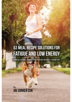 53 Meal Recipe Solutions for Fatigue and Low Energy