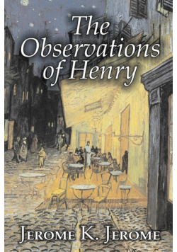 The Observations of Henry by Jerome K. Jerome, Fiction, Classics, Literary, Historical