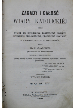 Zasady i całość wiary katolickiej Tom VI 1870 r.