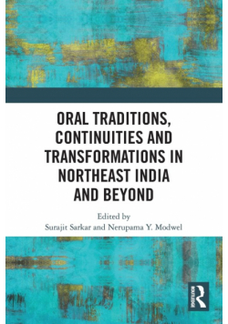 Oral Traditions, Continuities and Transformations in Northeast India and Beyond