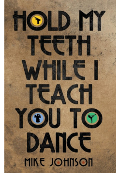 Hold My Teeth While I Teach You To Dance