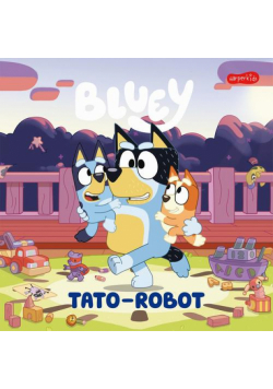 Bluey. Tato-robot. Moja czytanka