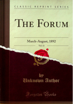 The Forum March - August 1892 Volume 13 reprint z 1891 r