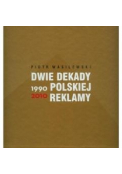 Dwie dekady polskiej reklamy 1990 - 2010