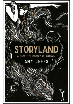 Storyland: A New Mythology of Britain Amy Jeffs