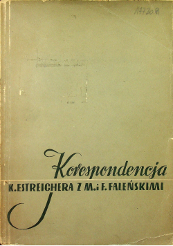Korespondencja Karola Estreichera z Marią i Felicjanem Faleńskimi ( 1867 - 1903 )