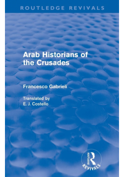 Arab Historians of the Crusades (Routledge Revivals)