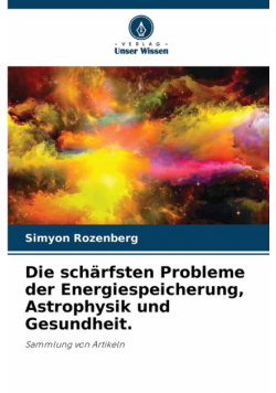 Die schärfsten Probleme der Energiespeicherung, Astrophysik und Gesundheit.