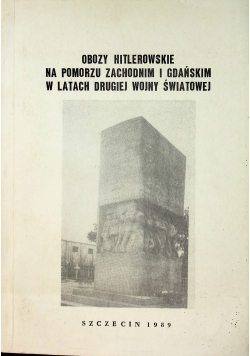 Obozy Hitlerowskie na Pomorzu zachodnim i gdańskim w latach drugiej wojny światowej