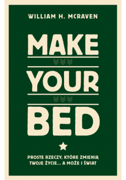 Make Your Bed. Proste rzeczy, które zmienią twoje życie… a może i świat