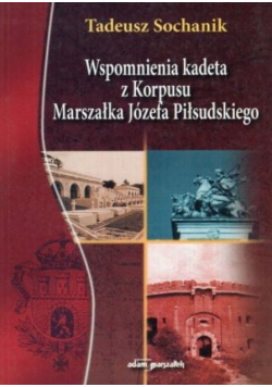 Wspomnienia kadeta z korpusu marszałka Józefa Piłsudskiego