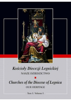 Kościoły Diecezji Legnickiej Nasze Dziedzictwo Tom I