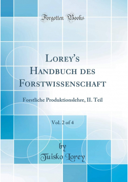 Loreys Handbuch des Forstwissenschaft Vol 2 of 4 Forstliche Produktionslehre reprint 1903 r.