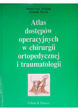Atlas dostępów operacyjnych w chirurgii ortopedycznej i traumatologii