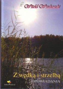 Z wędką i strzelbą Opowiadania