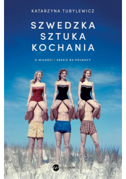 Szwedzka sztuka kochania. O miłości i seksie na Pó