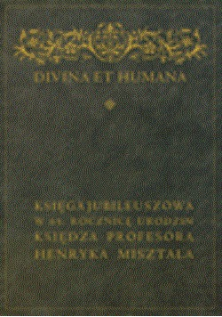 Divina et humana Księga jubileuszowa w 65 rocznicę urodzin księdza Profesora Henryka Misztala + autograf Misztala