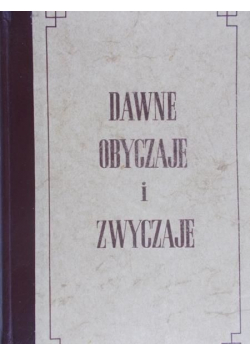Dawne obyczaje i zwyczaje Reprint 1860 r.