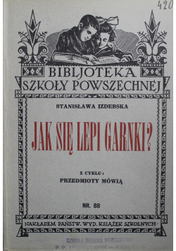 Jak się lepi garnki Z cyklu przedmioty mówią Nr 88  1934 r