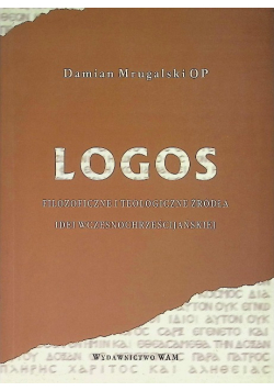 Logos filozoficzne i teologiczne źródła idei wczesnochrześcijańskiej
