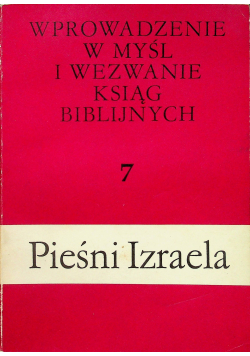 Wprowadzenie w myśl i wezwanie ksiąg biblijnych Tom 7 Pieśni Izraela