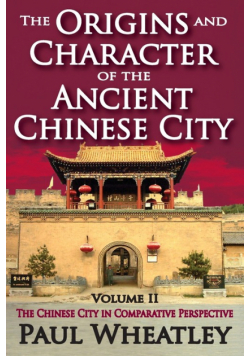 The Origins and Character of the Ancient Chinese City