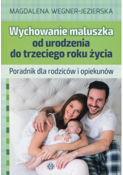 Wychowanie maluszka od urodzenia do trzeciego roku
