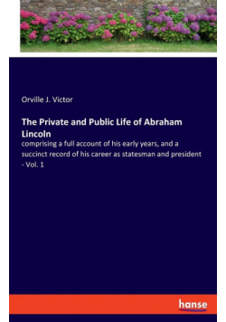 The Private and Public Life of Abraham Lincoln