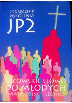 Podręcznik pokolenia JP 2 Ojcowskie słowo do młodych