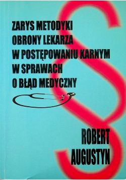 Zarys metodyki obrony lekarskiej w postępowaniu karnym w sprawach o błąd medyczny
