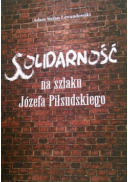 Solidarność na szlaku Józefa Piłsudskiego + Autograf Lewandowskiego