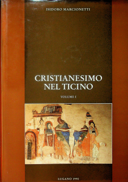 Cristianesimo Nel Ticino Volume I