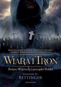 Wiara i tron Święty Wojciech i początki Polski