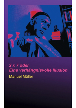 2 x 7 oder Eine verhängnisvolle Illusion