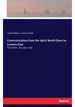 Communications from the Spirit World Given by Lorenzo Dow