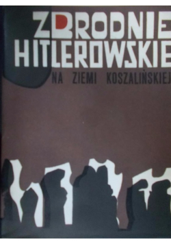 Zbrodnie Hitlerowskie na ziemi Koszalińskiej