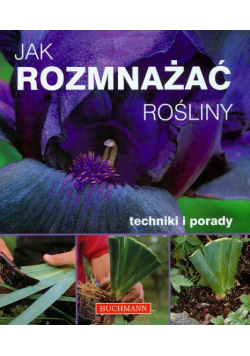 Cushnie John - Jak rozmnażać rośliny: Techniki i porady