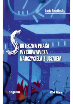 Skuteczna praca wychowawcza nauczyciela z uczniem